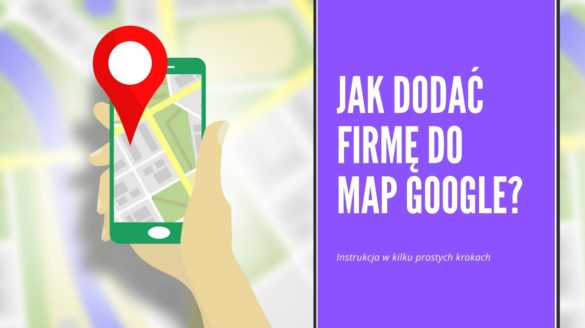 Jak dodać firmę do Map Google?